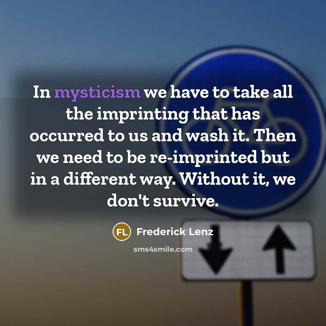 “In mysticism we have to take all the imprinting that…” quote by Frederick Lenz