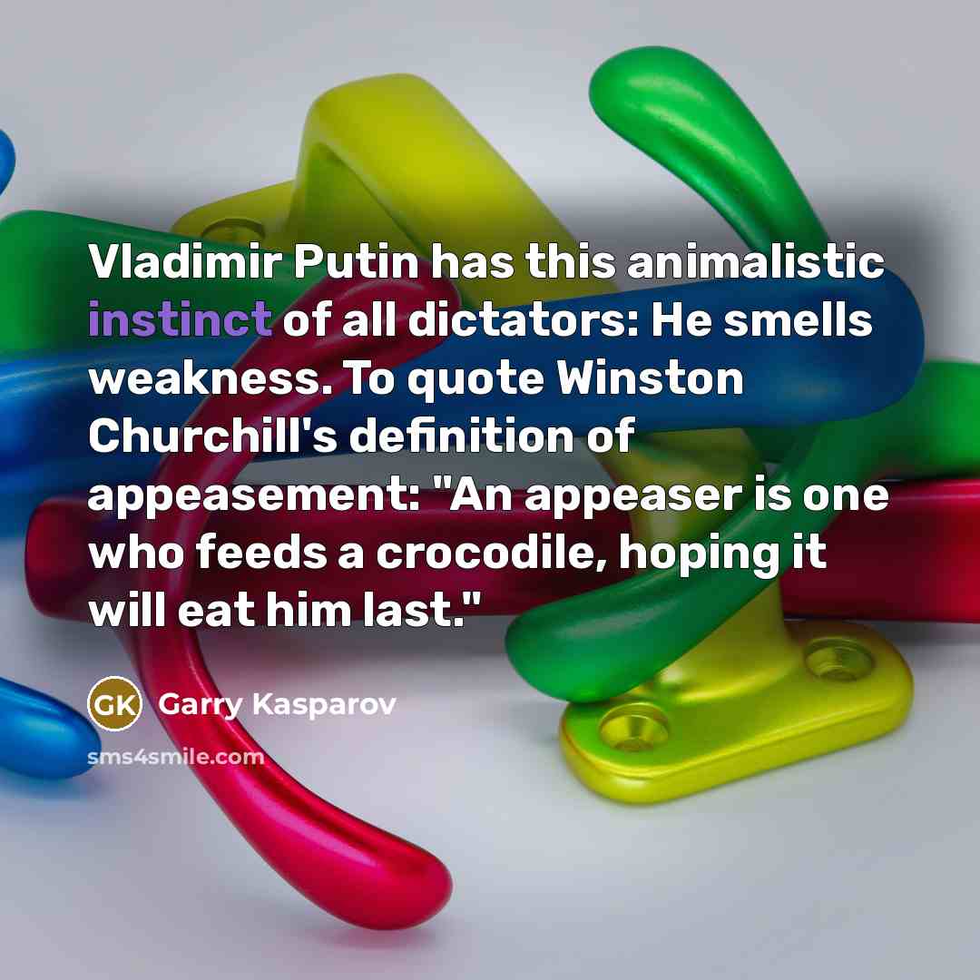 “Vladimir Putin has this animalistic instinct of all dictators: He…” quote by Garry Kasparov