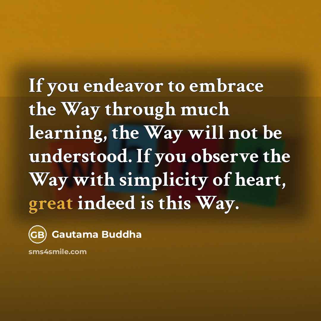 “If you endeavor to embrace the Way through much learning,…” quote by Gautama Buddha