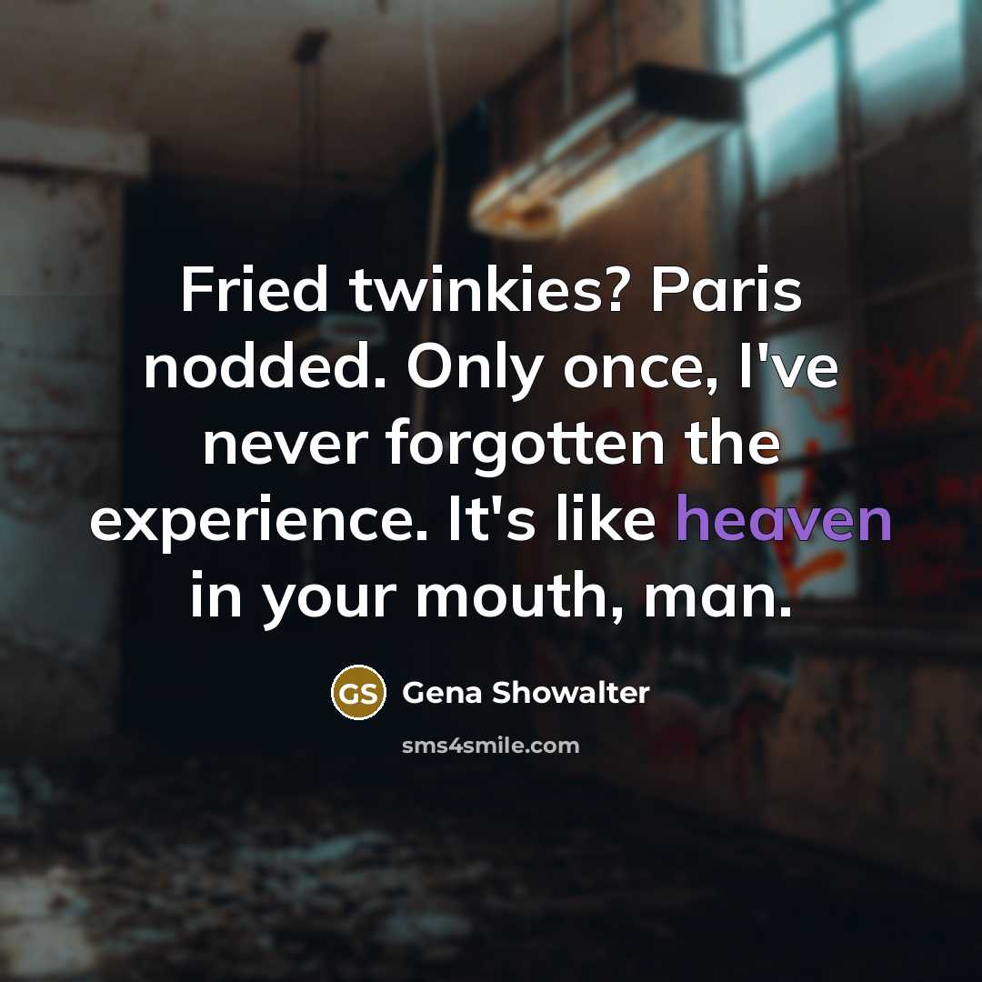 “Fried twinkies? Paris nodded. Only once, I've never forgotten the…” quote by Gena Showalter