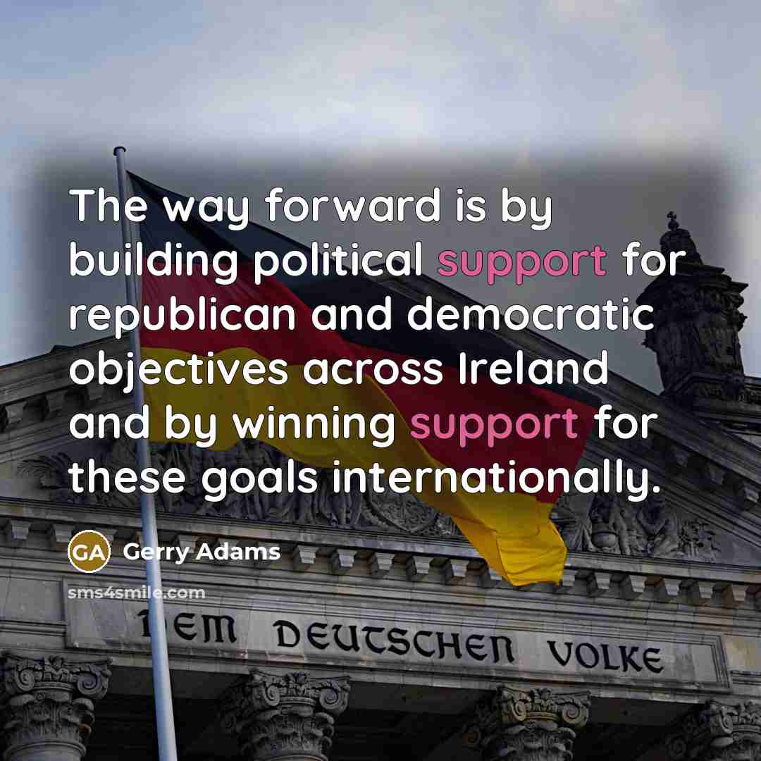 “The way forward is by building political support for republican…” quote by Gerry Adams