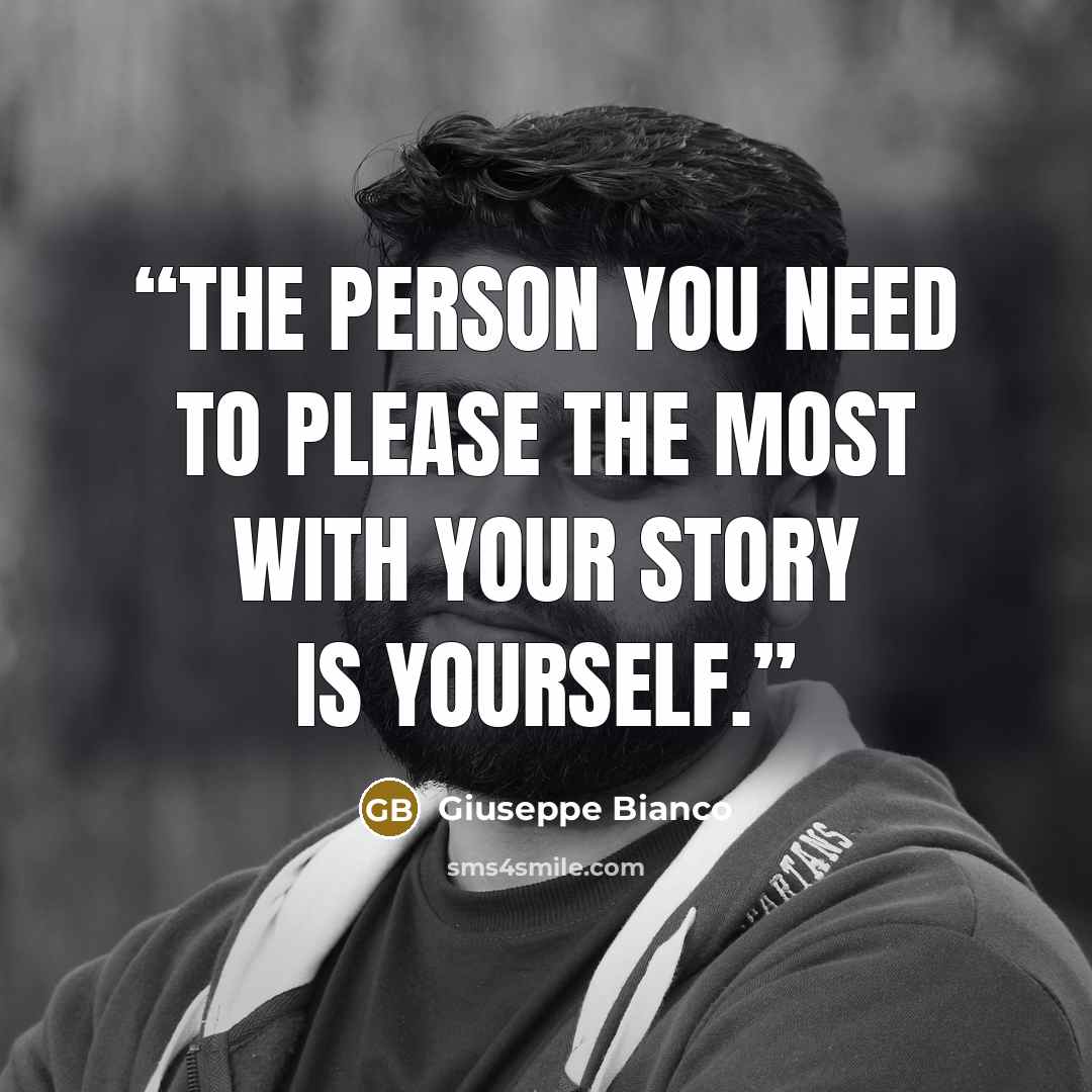 “The person you need to please the most with your story is yourself.” quote by Giuseppe Bianco