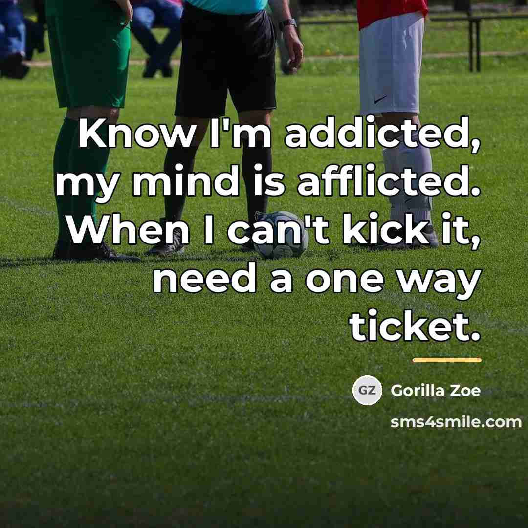 “Know I'm addicted, my mind is afflicted. When I can't…” quote by Gorilla Zoe