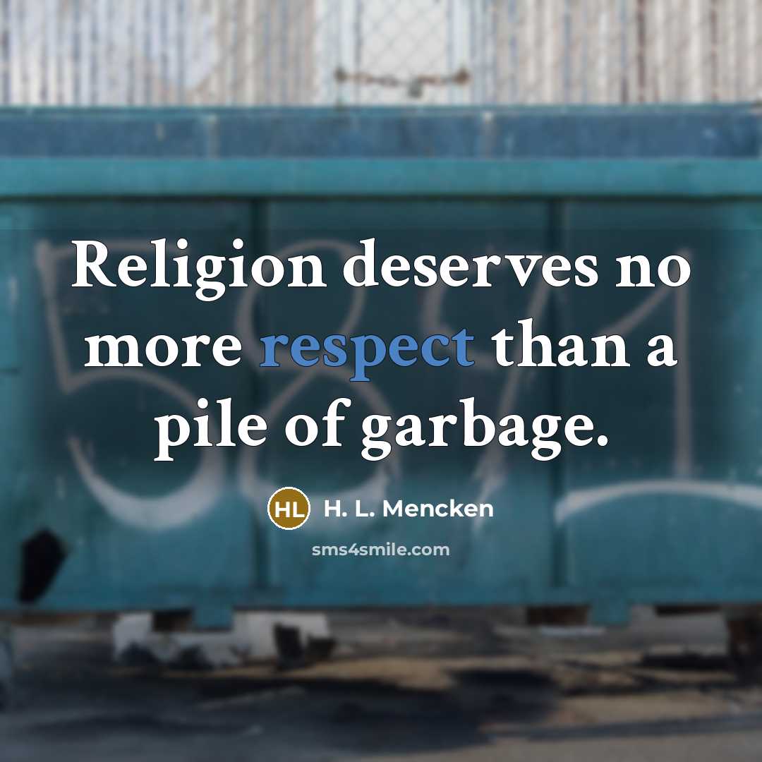 “Religion deserves no more respect than a pile of garbage.…” quote by H. L. Mencken