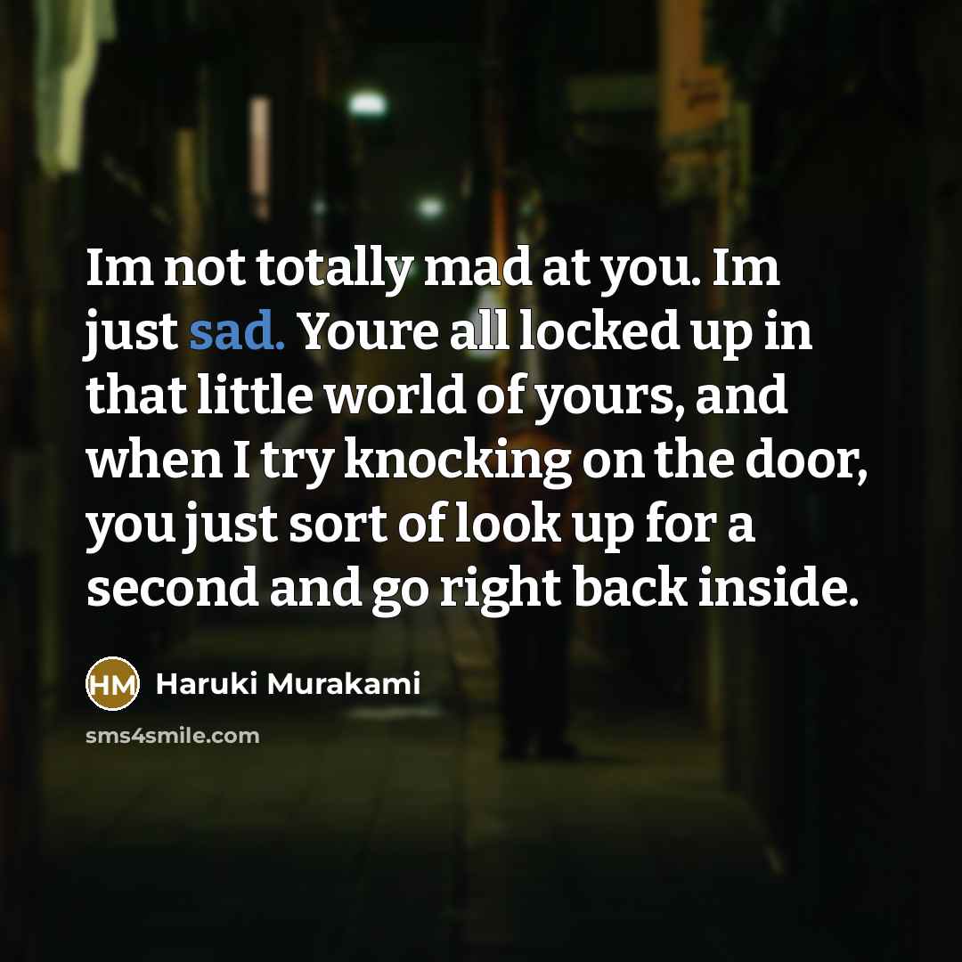 “Im not totally mad at you. Im just sad. Youre…” quote by Haruki Murakami