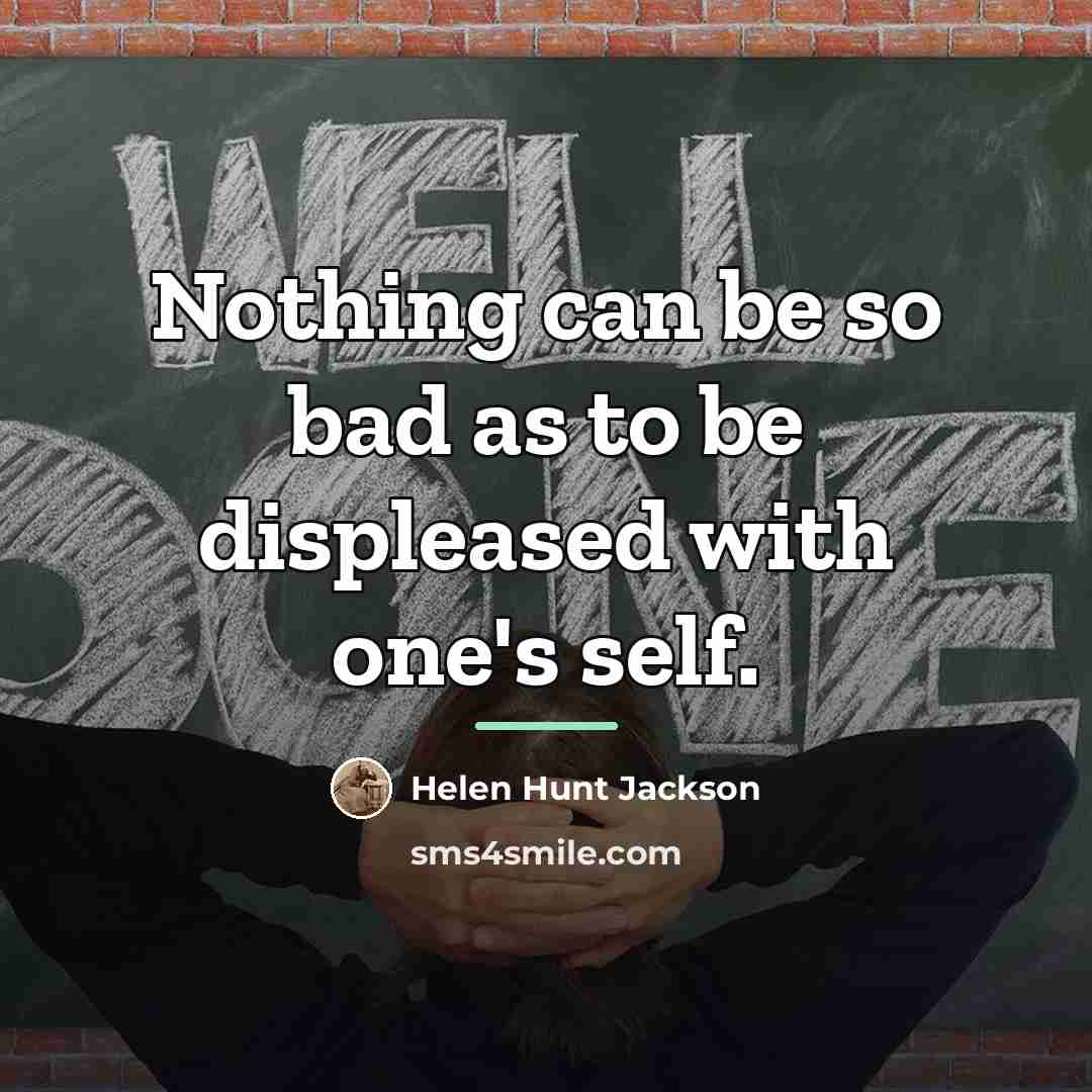 “Nothing can be so bad as to be displeased with…” quote by Helen Hunt Jackson