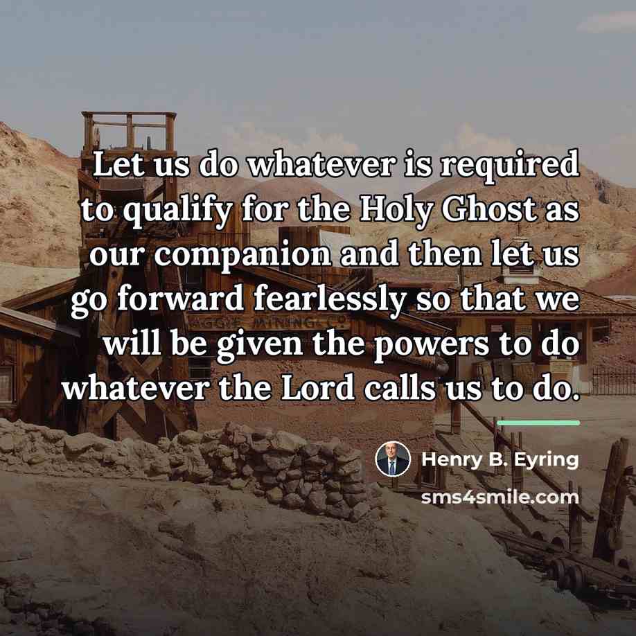 “Let us do whatever is required to qualify for the…” quote by Henry B. Eyring