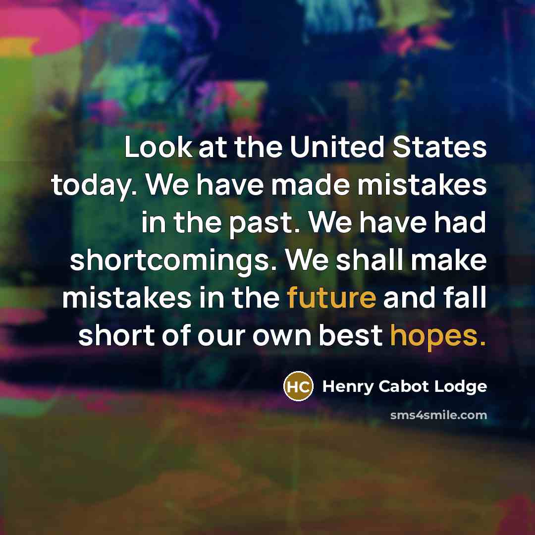 “Look at the United States today. We have made mistakes…” quote by Henry Cabot Lodge
