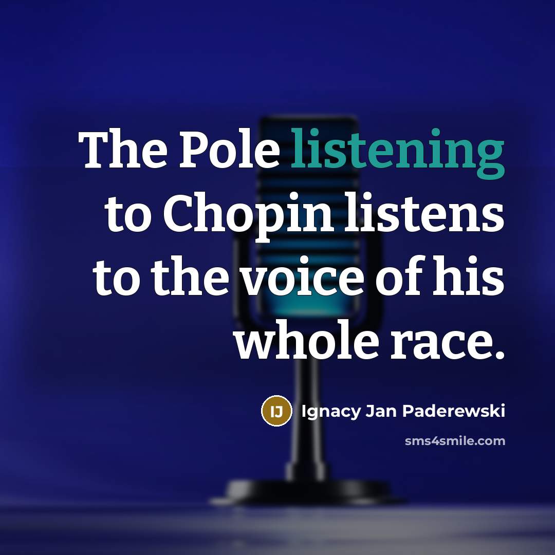 “The Pole listening to Chopin listens to the voice of…” quote by Ignacy Jan Paderewski