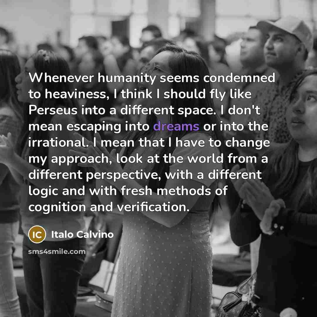 “Whenever humanity seems condemned to heaviness, I think I should…” quote by Italo Calvino