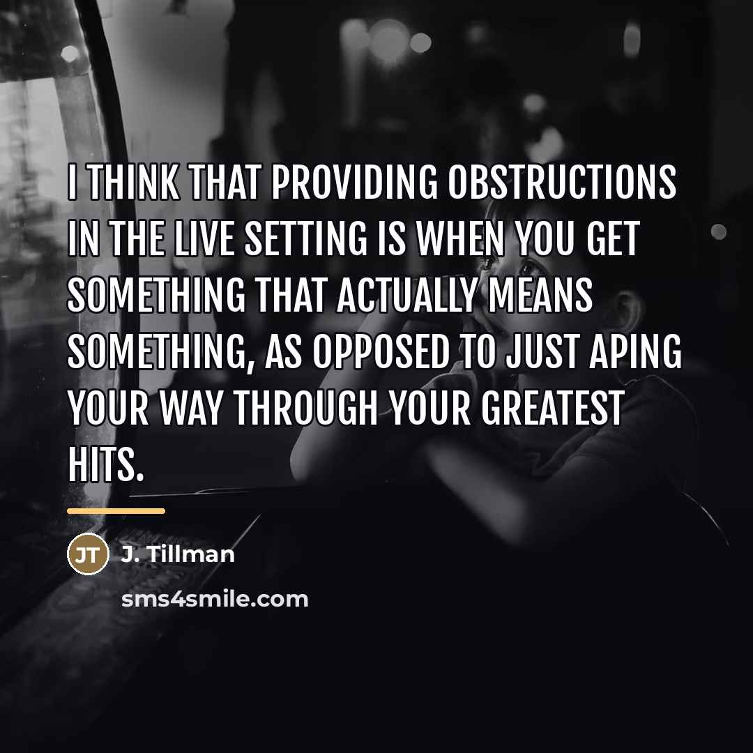 “I think that providing obstructions in the live setting is…” quote by J. Tillman