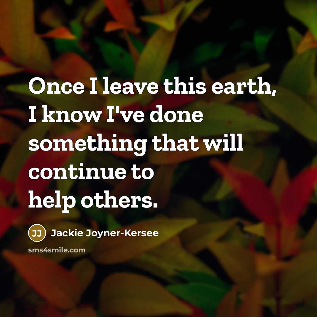 “Once I leave this earth, I know I've done something…” quote by Jackie Joyner-Kersee