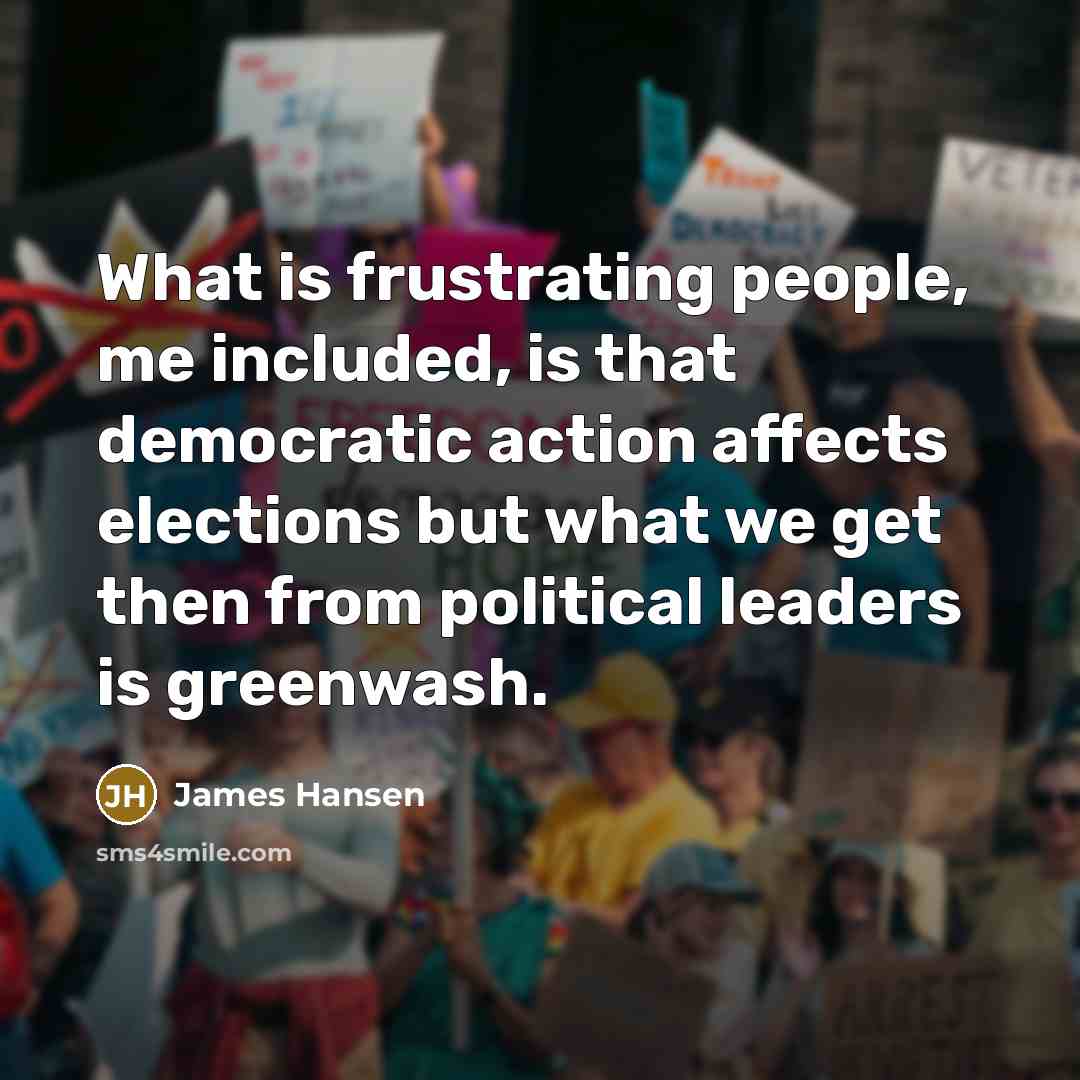 “What is frustrating people, me included, is that democratic action…” quote by James Hansen