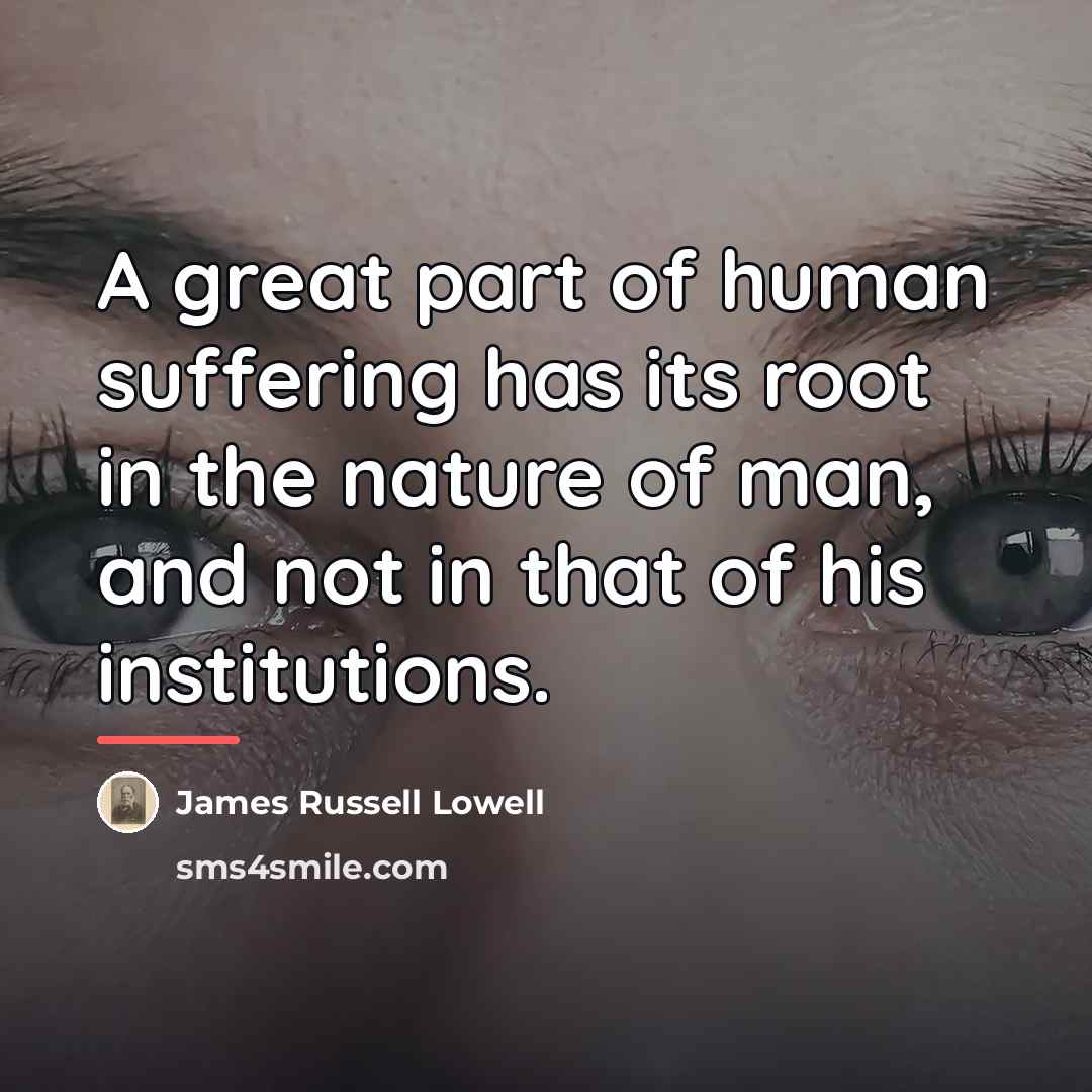 “A great part of human suffering has its root in…” quote by James Russell Lowell