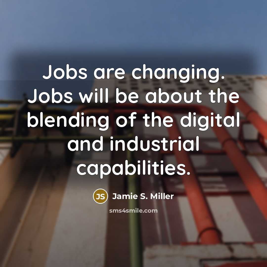 “Jobs are changing. Jobs will be about the blending of…” quote by Jamie S. Miller