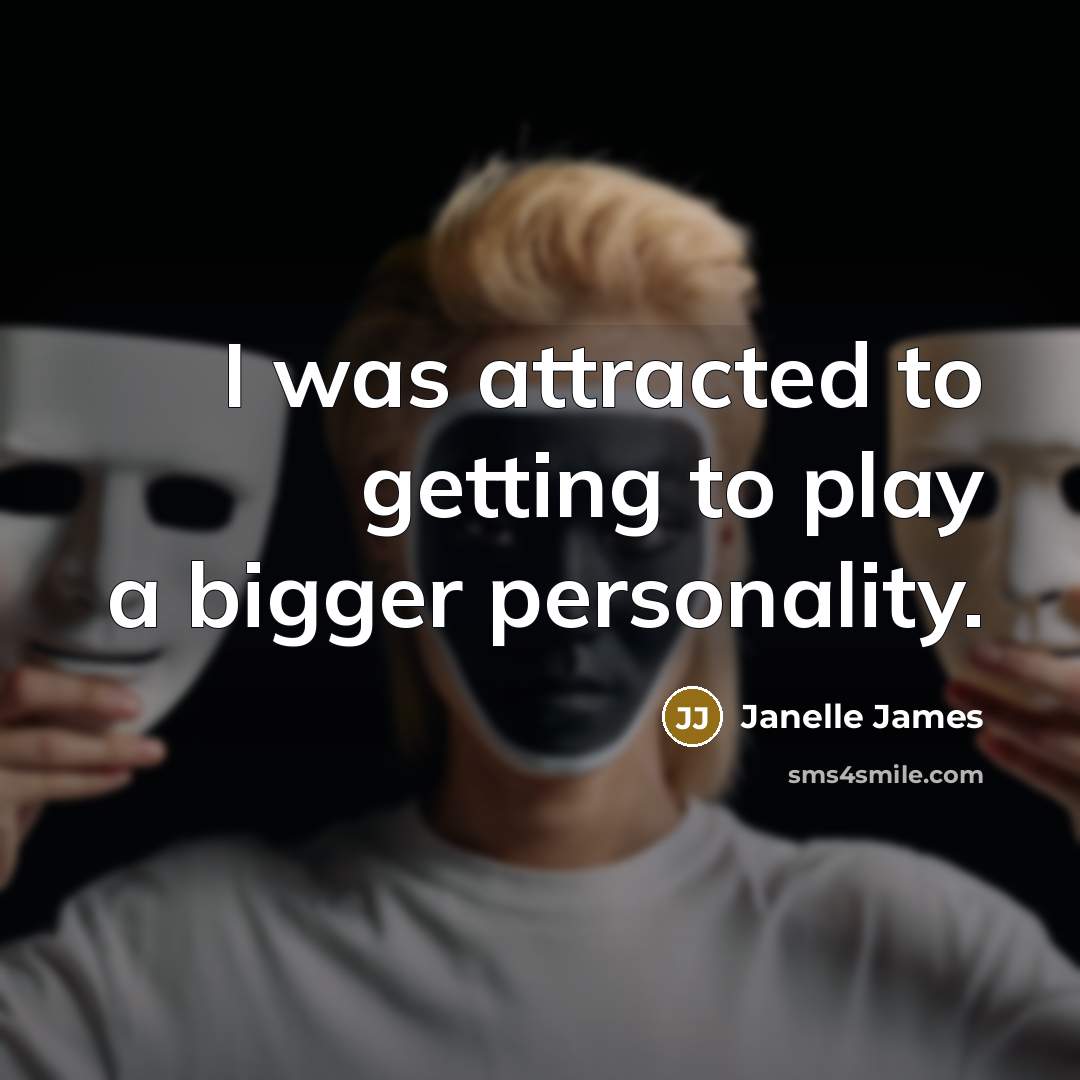 “I was attracted to getting to play a bigger personality.…” quote by Janelle James