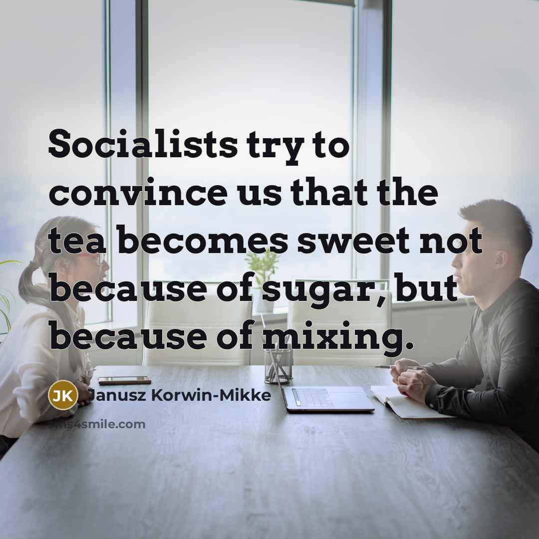 “Socialists try to convince us that the tea becomes sweet…” quote by Janusz Korwin-Mikke