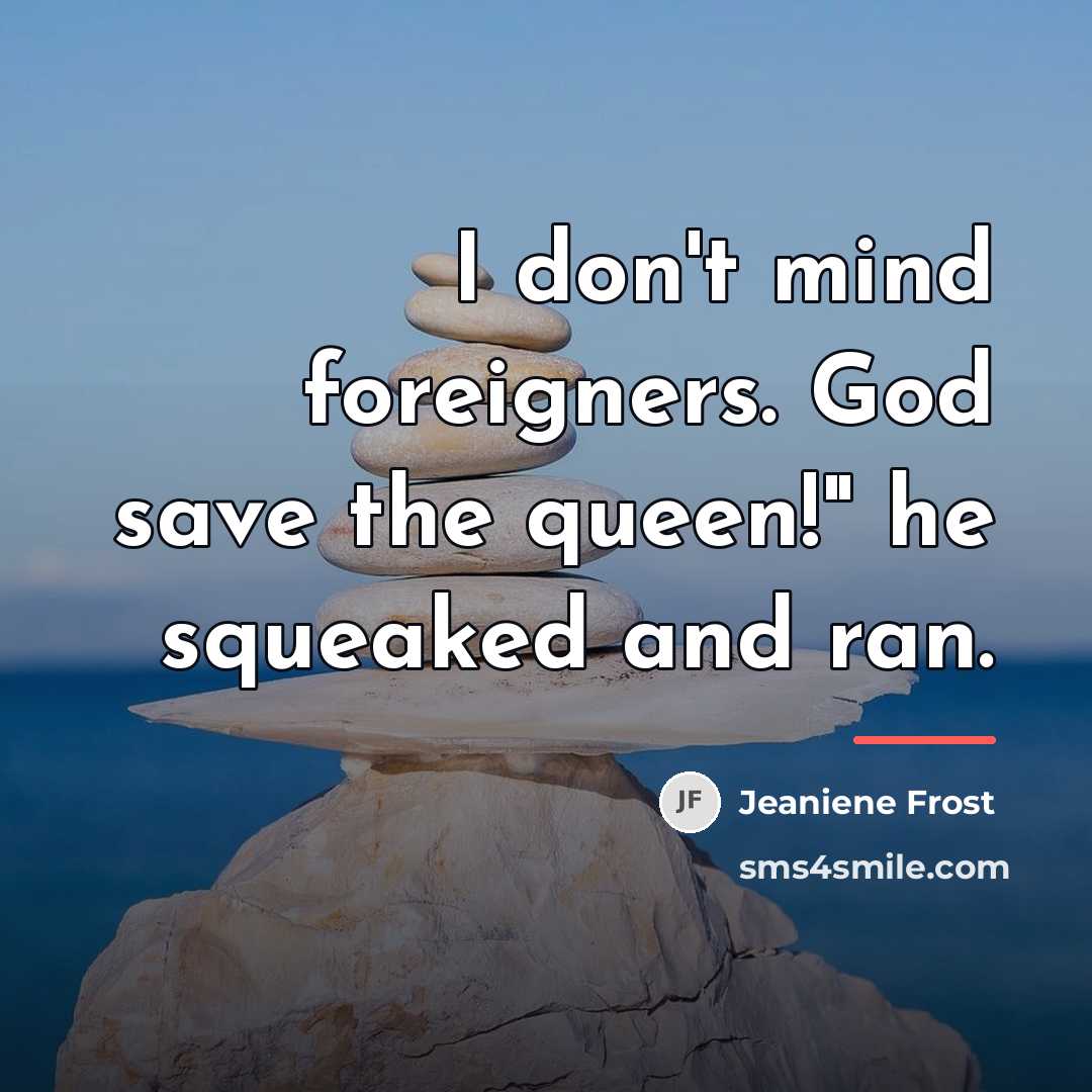 “I don't mind foreigners. God save the queen!" he squeaked…” quote by Jeaniene Frost