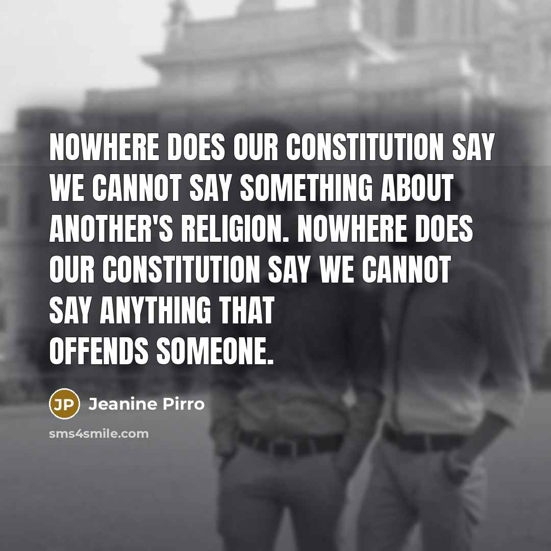 “Nowhere does our Constitution say we cannot say something about…” quote by Jeanine Pirro