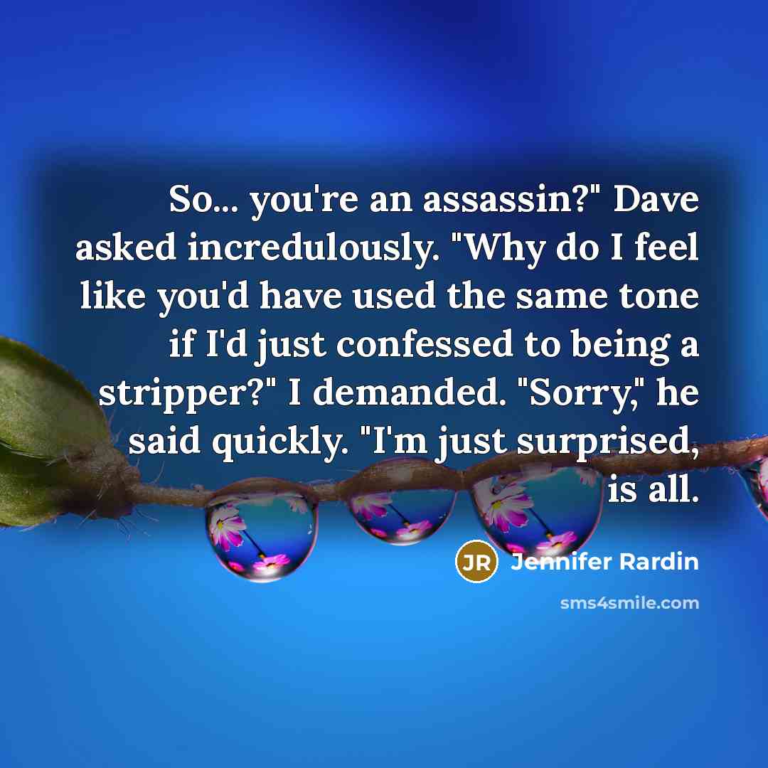 “So... you're an assassin?" Dave asked incredulously. "Why do I…” quote by Jennifer Rardin