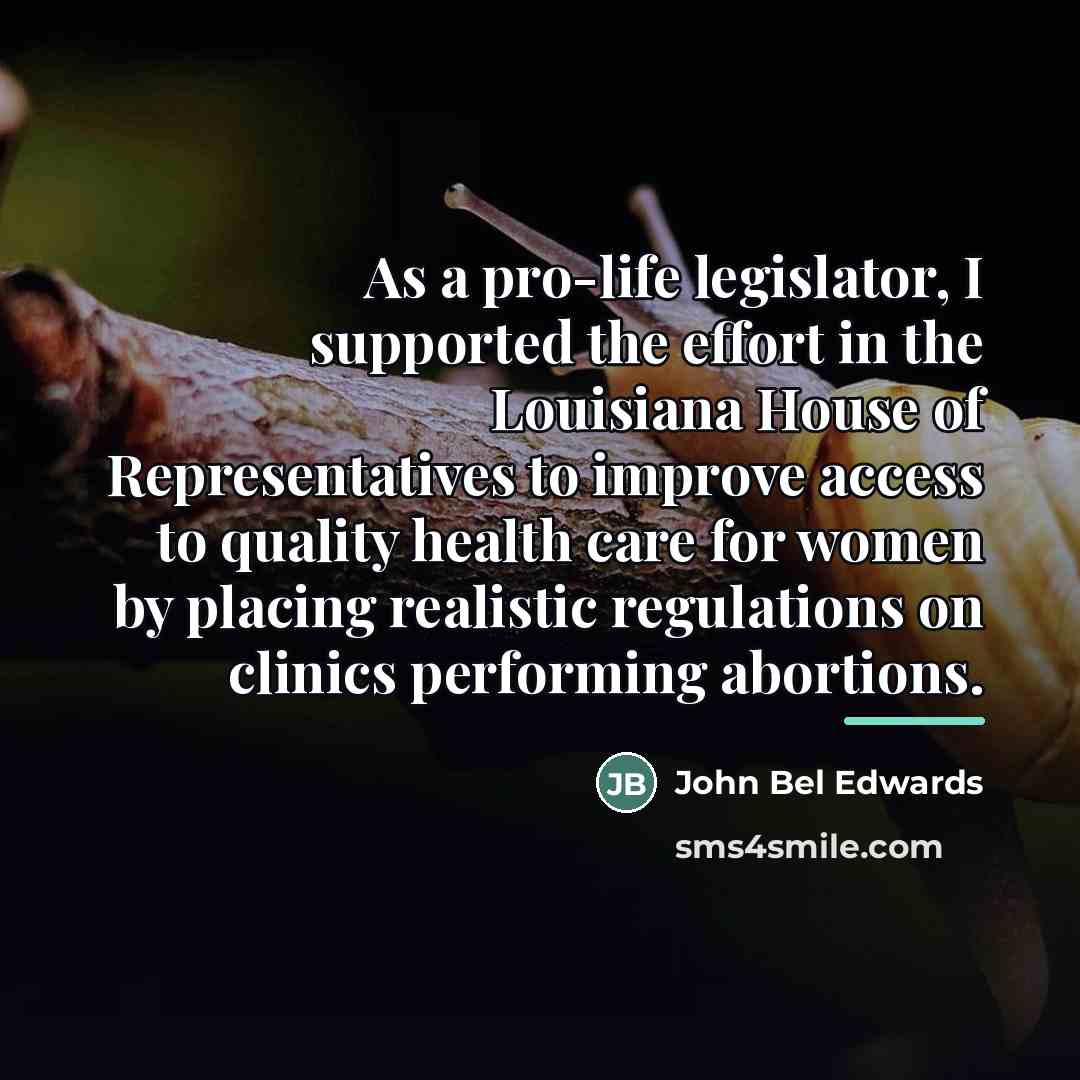 “As a pro-life legislator, I supported the effort in the…” quote by John Bel Edwards