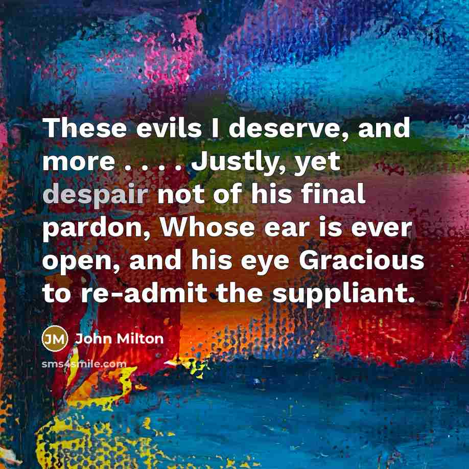 “These evils I deserve, and more . . . .…” quote by John Milton