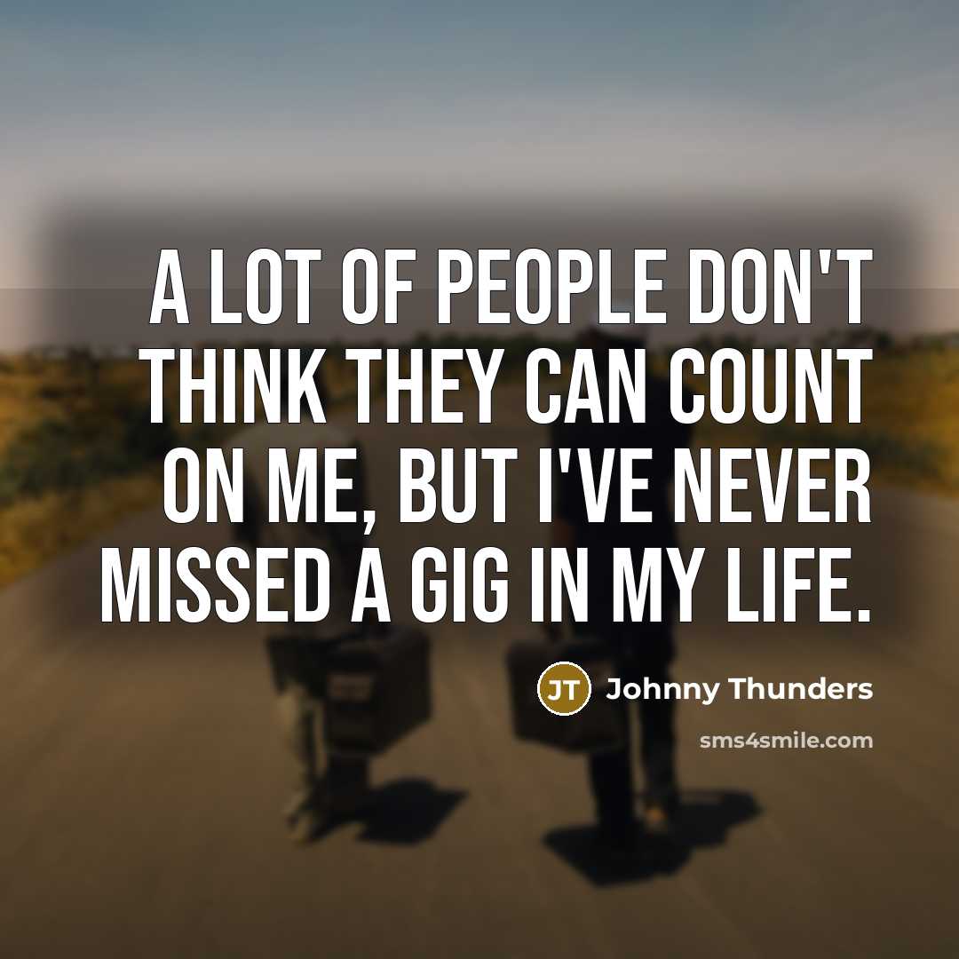 “A lot of people don't think they can count on…” quote by Johnny Thunders