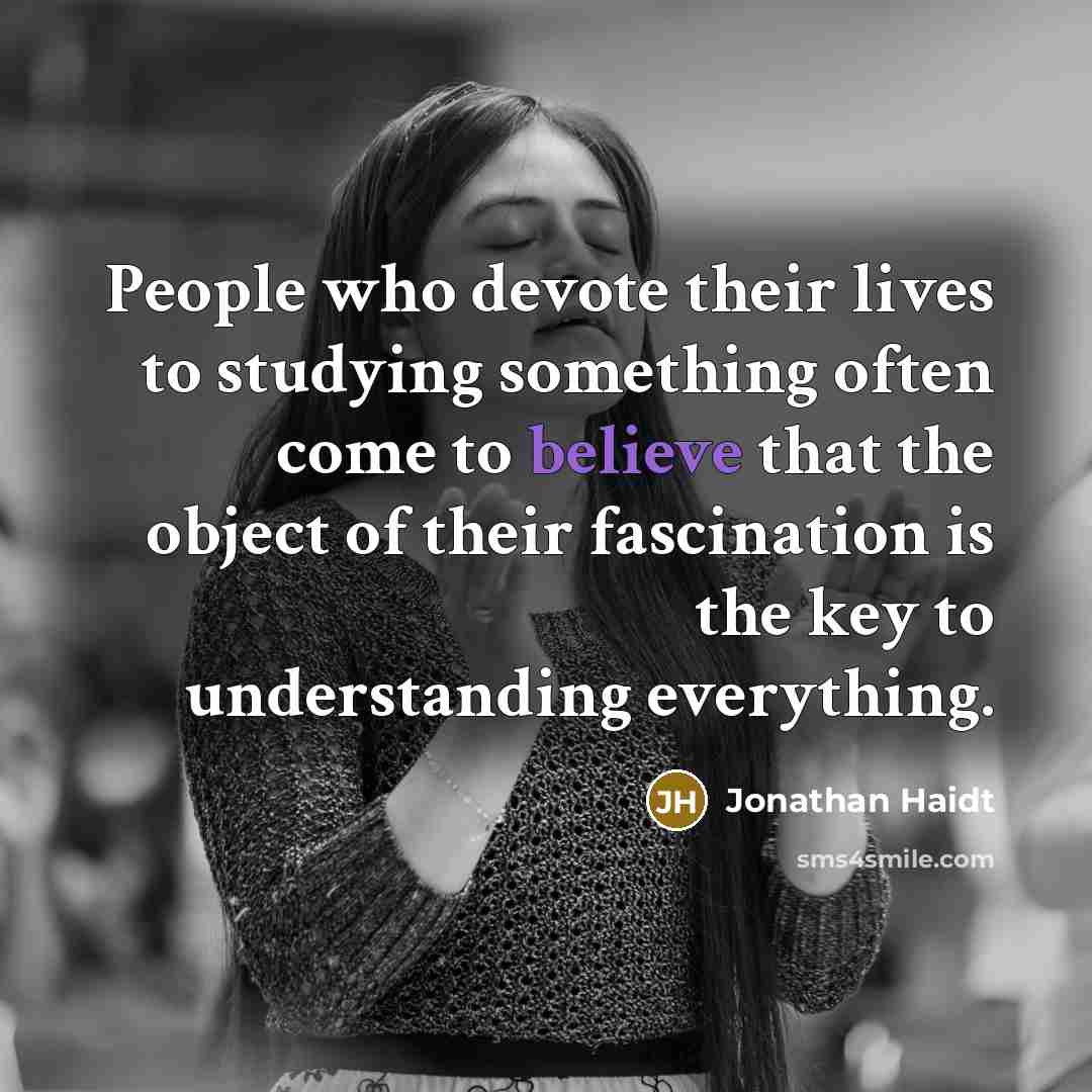 “People who devote their lives to studying something often come…” quote by Jonathan Haidt