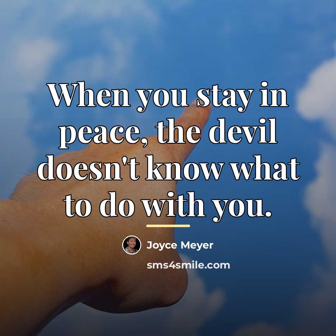 “When you stay in peace, the devil doesn't know what…” quote by Joyce Meyer