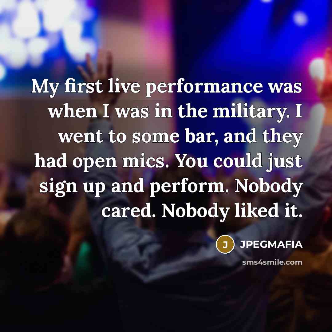 “My first live performance was when I was in the…” quote by JPEGMAFIA