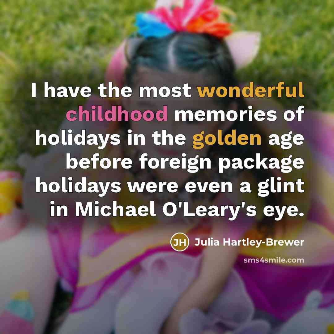 “I have the most wonderful childhood memories of holidays in…” quote by Julia Hartley-Brewer