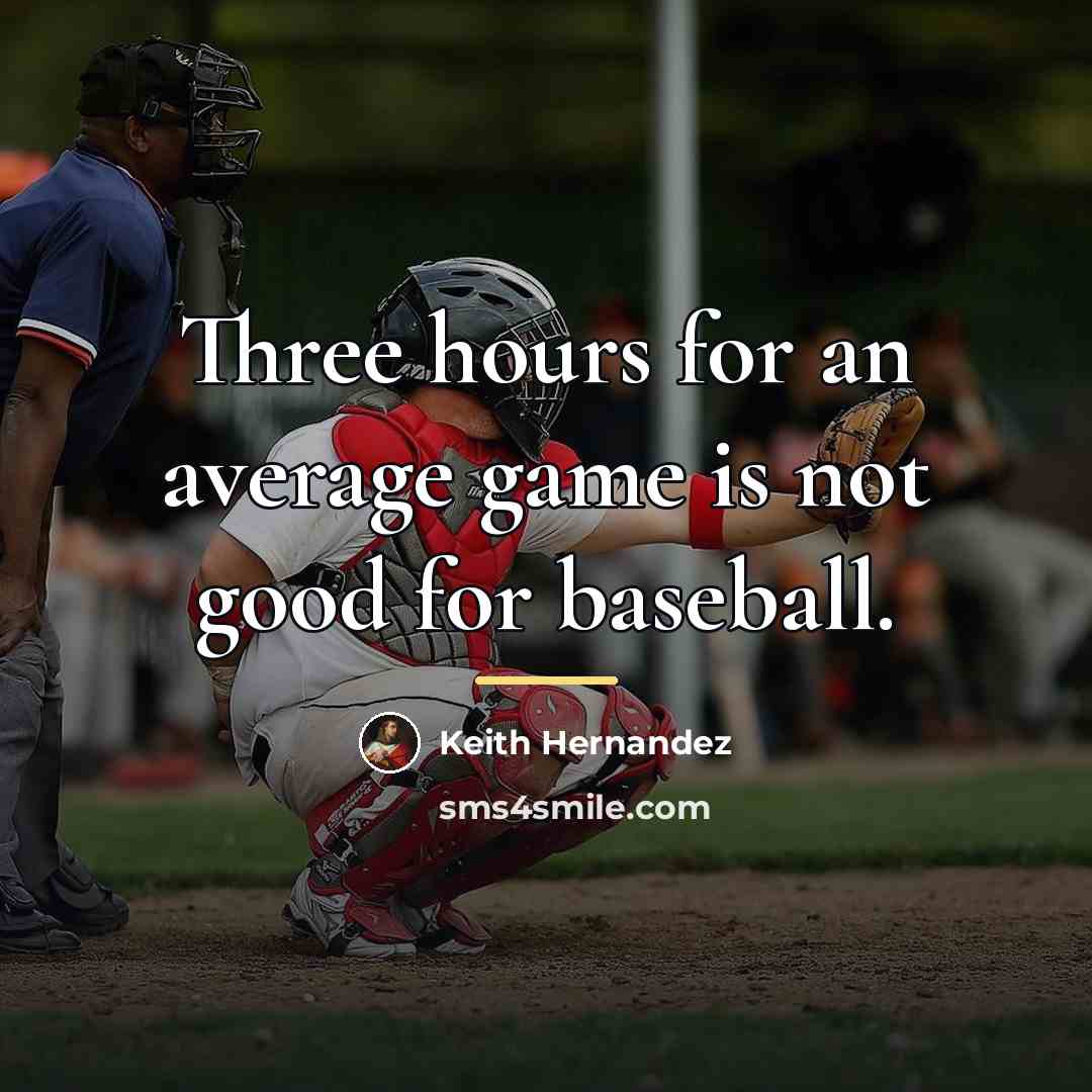 “Three hours for an average game is not good for…” quote by Keith Hernandez