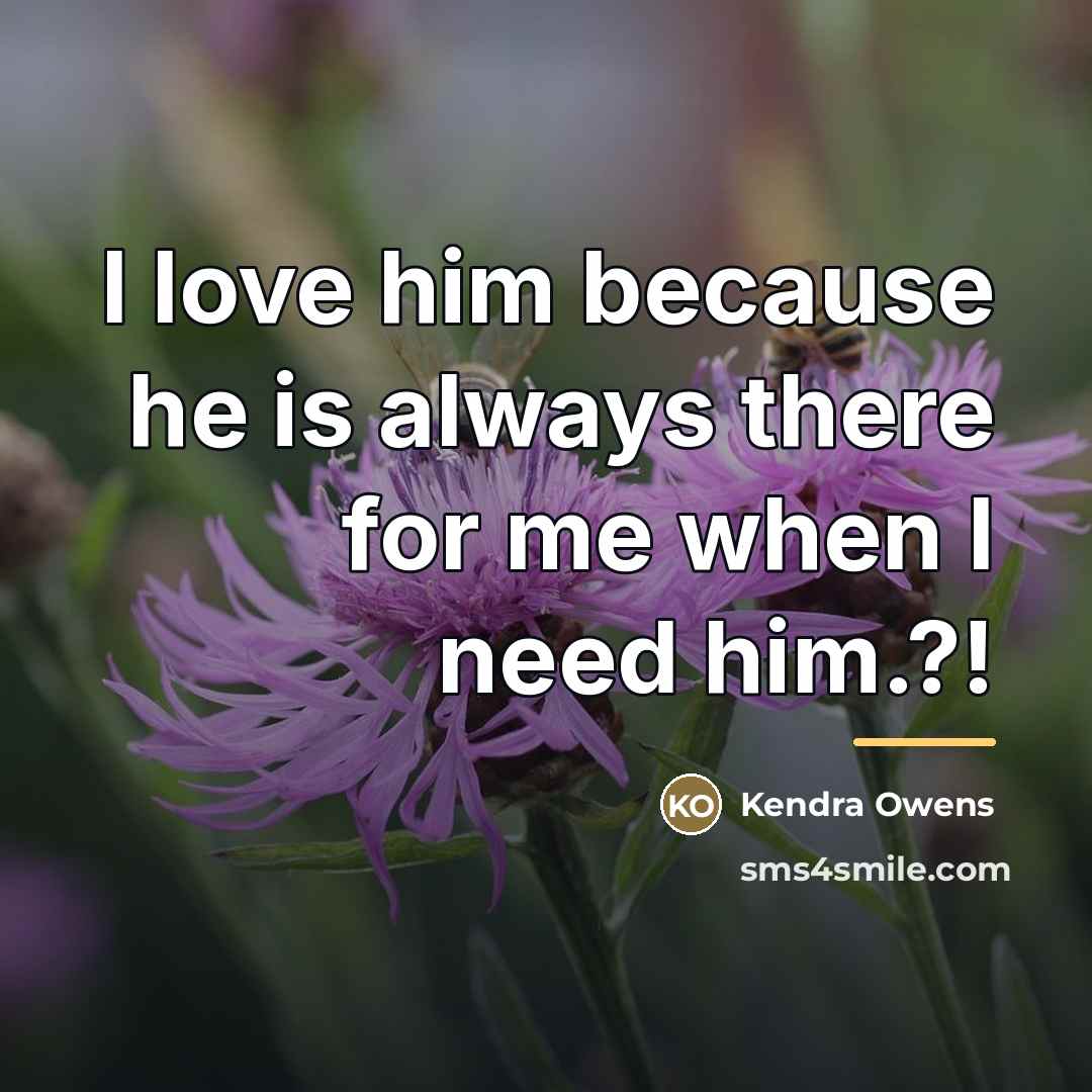 “I love him because he is always there for me…” quote by Kendra Owens