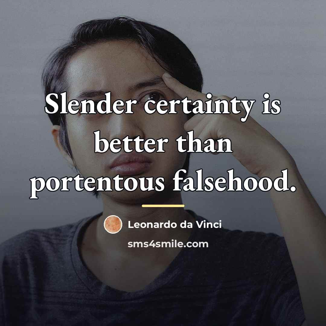 “Slender certainty is better than portentous falsehood.…” quote by Leonardo da Vinci