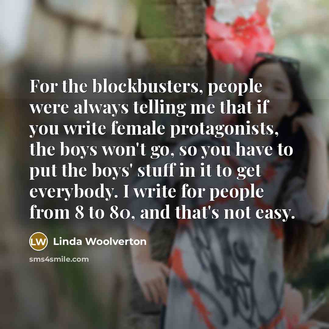 “For the blockbusters, people were always telling me that if…” quote by Linda Woolverton