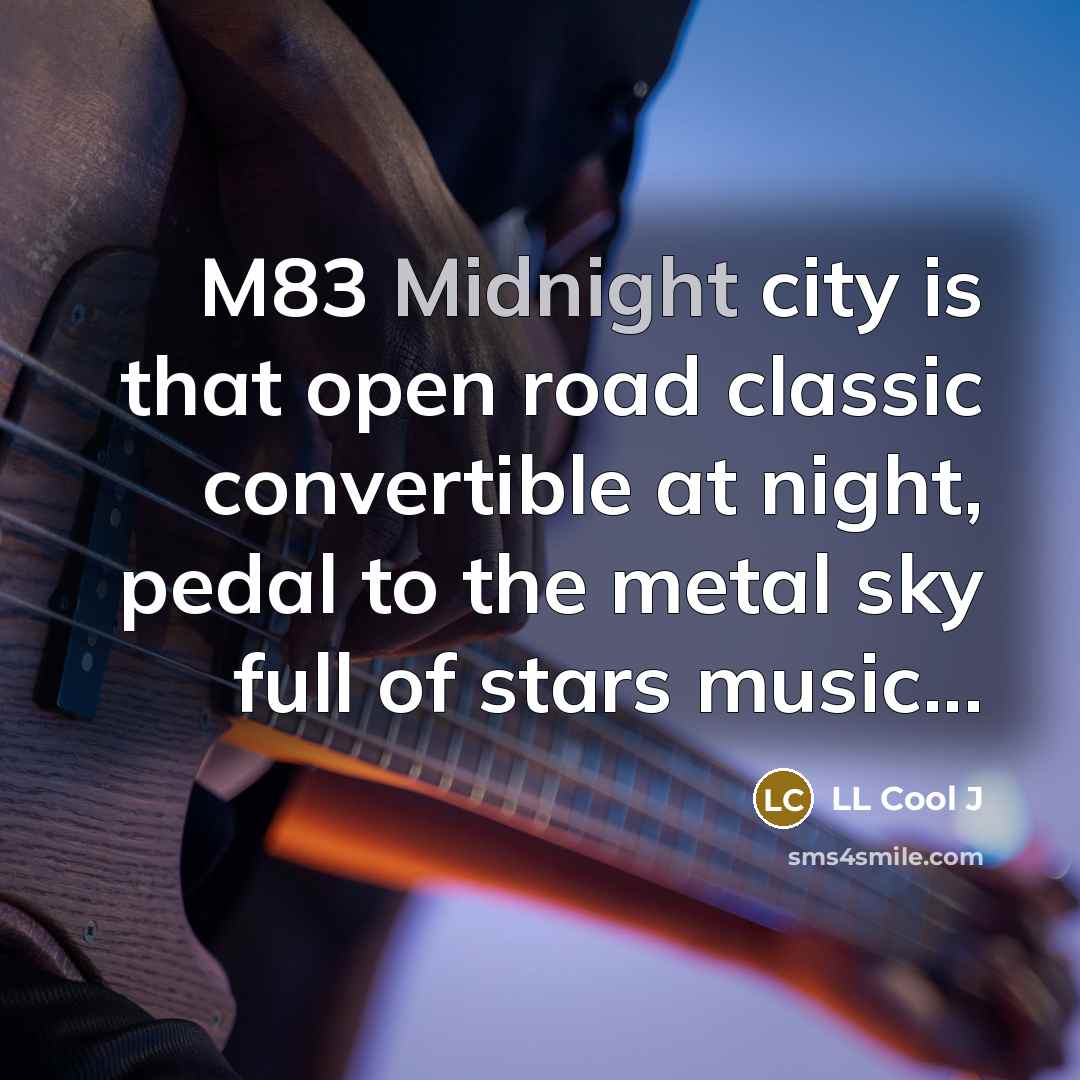 “M83 Midnight city is that open road classic convertible at…” quote by LL Cool J