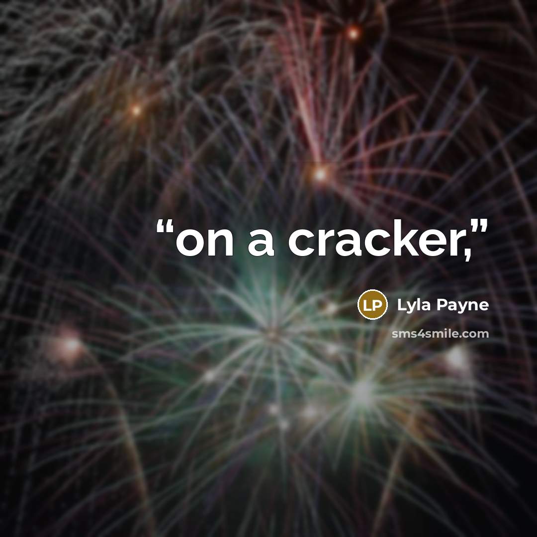 “on a cracker,” quote by Lyla Payne