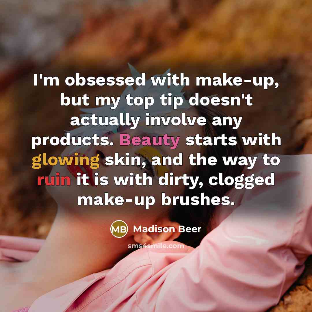 “I'm obsessed with make-up, but my top tip doesn't actually…” quote by Madison Beer