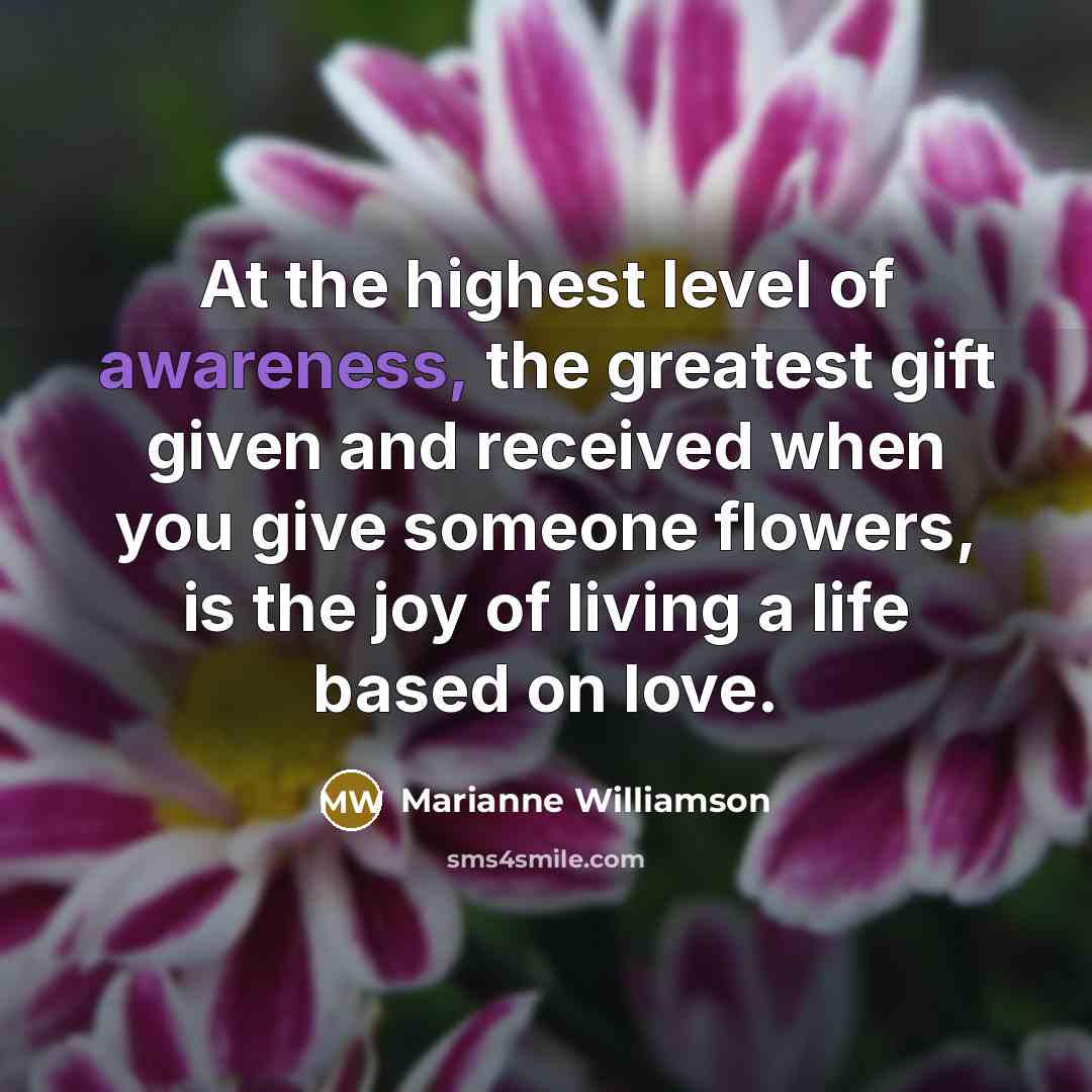 “At the highest level of awareness, the greatest gift given…” quote by Marianne Williamson