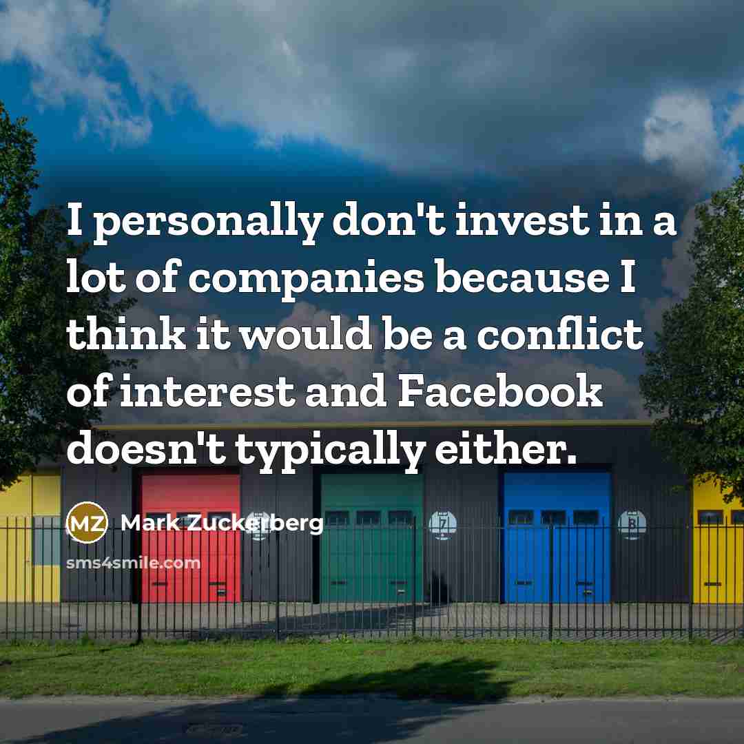 “I personally don't invest in a lot of companies because…” quote by Mark Zuckerberg
