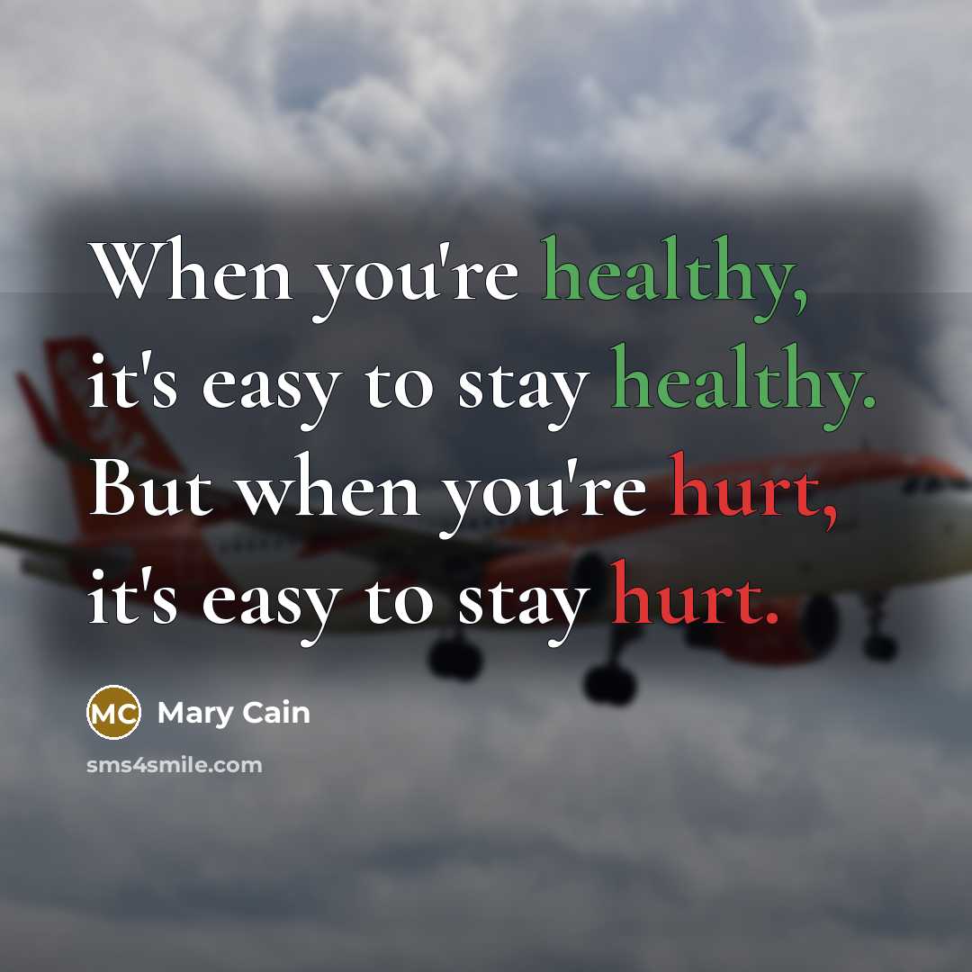 “When you're healthy, it's easy to stay healthy. But when…” quote by Mary Cain