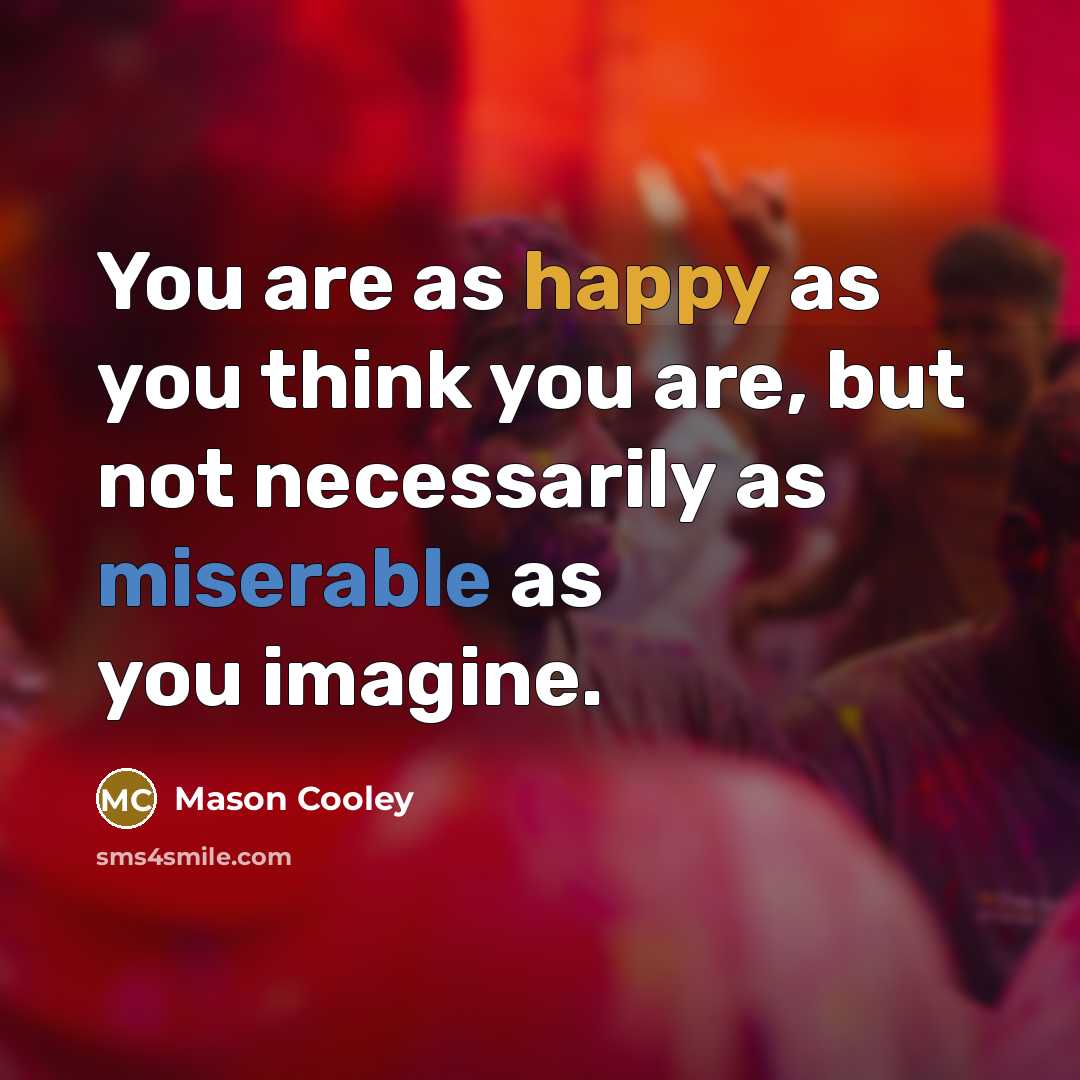 “You are as happy as you think you are, but…” quote by Mason Cooley