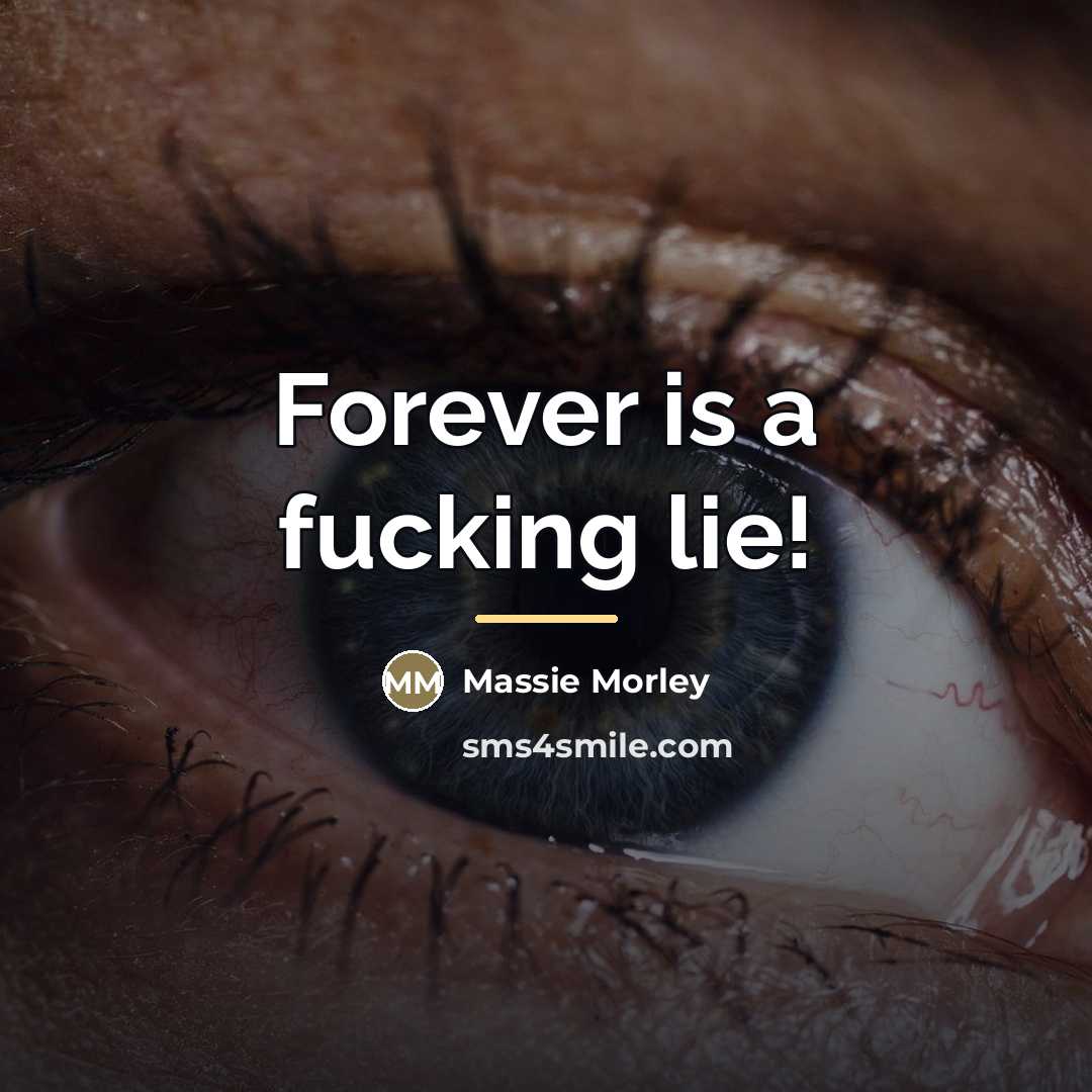 “Forever is a fucking lie!…” quote by Massie Morley