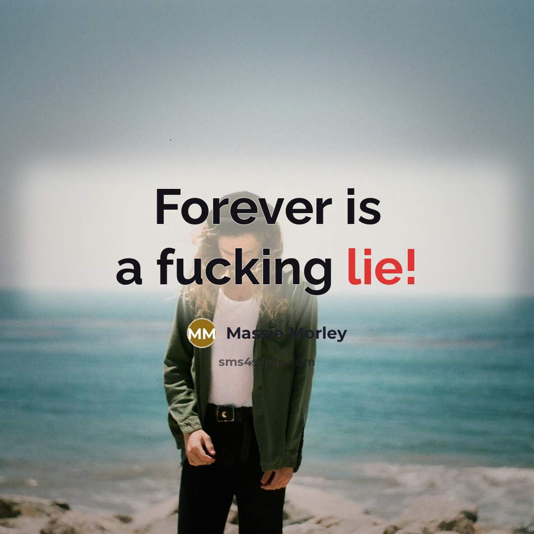 “Forever is a fucking lie!” quote by Massie Morley