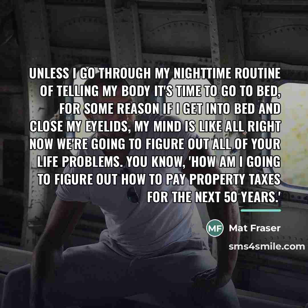 “Unless I go through my nighttime routine of telling my…” quote by Mat Fraser