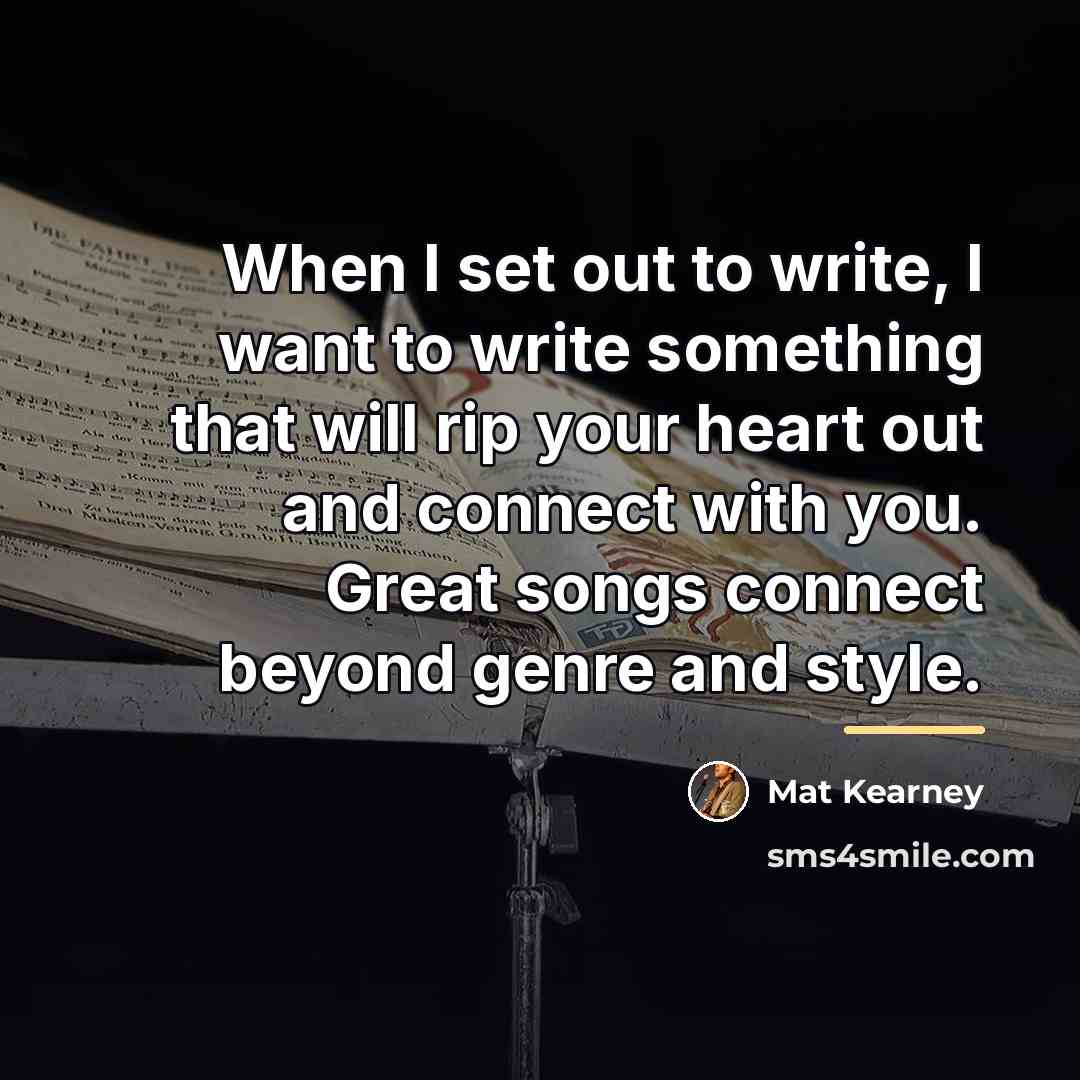 “When I set out to write, I want to write…” quote by Mat Kearney