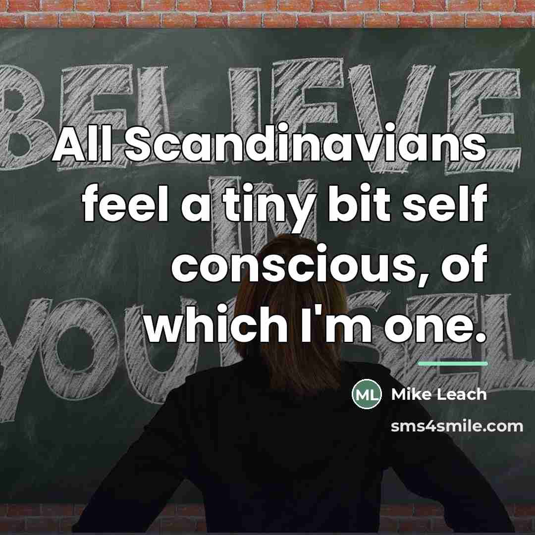 “All Scandinavians feel a tiny bit self conscious, of which…” quote by Mike Leach