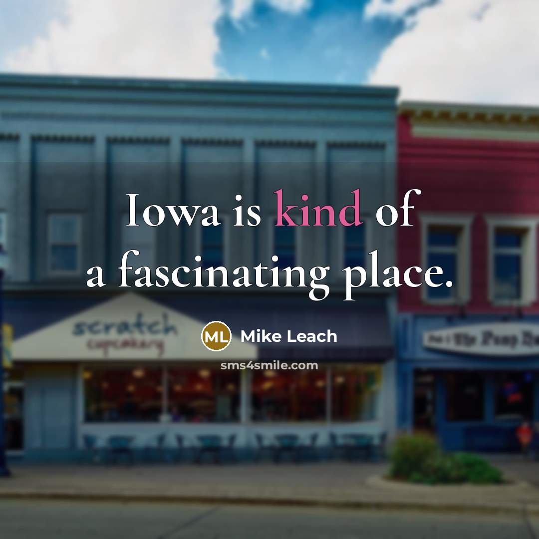 “Iowa is kind of a fascinating place.…” quote by Mike Leach