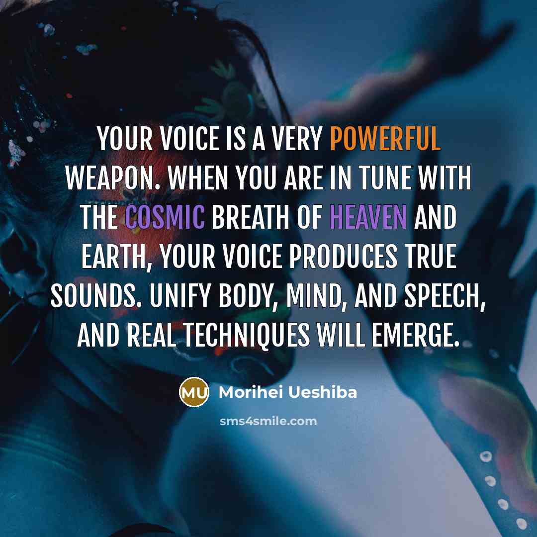 “Your voice is a very powerful weapon. When you are…” quote by Morihei Ueshiba