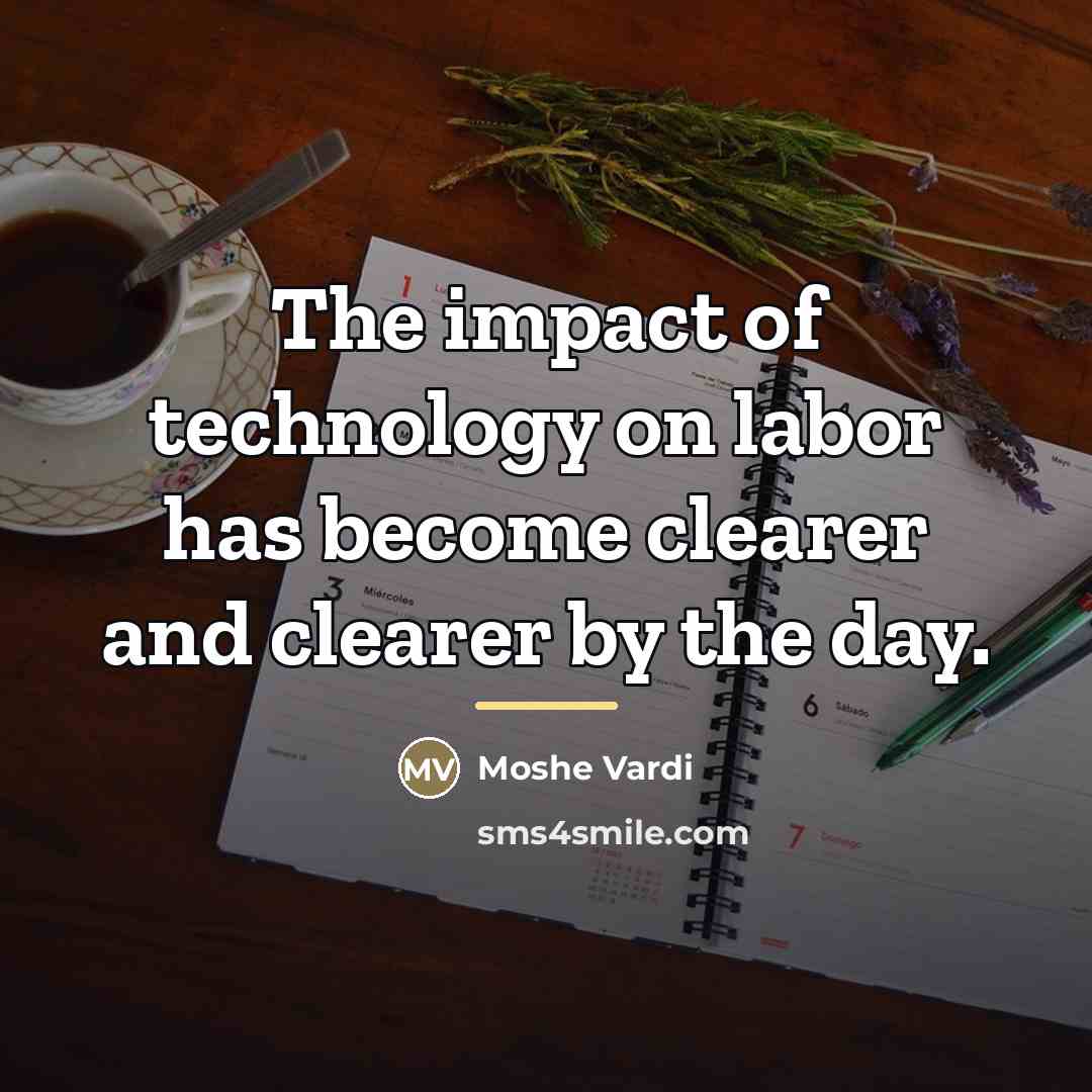 “The impact of technology on labor has become clearer and…” quote by Moshe Vardi